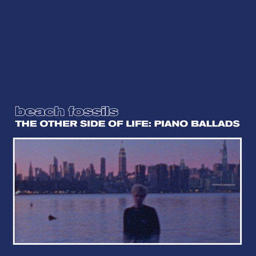 The Other Side of Life: Piano Ballads - Beach Fossils