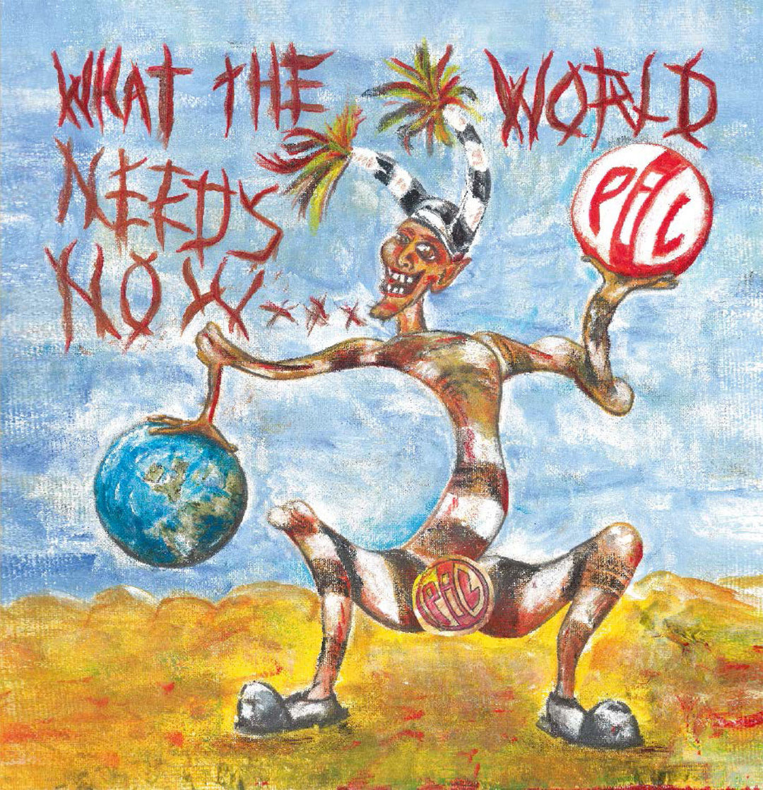 WHAT THE WORLD NEEDS NOW - Public Image Ltd