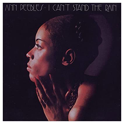 I Can't Stand the Rain - Ann Peebles