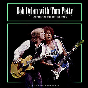 Across The Borderline 1986 - Bob Dylan & Tom Petty