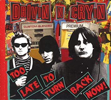 Too Late To Turn Back Now - Drivin N Cryin
