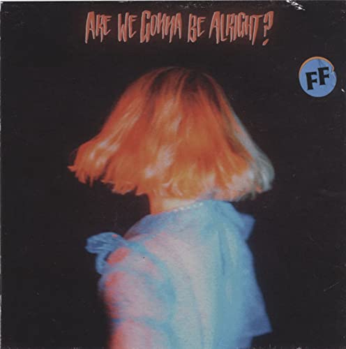 ARE WE GONNA BE ALRIGHT? - FICKLE FRIENDS