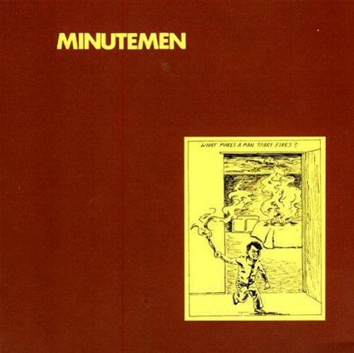 What Makes A Man Start Fires - Minutemen