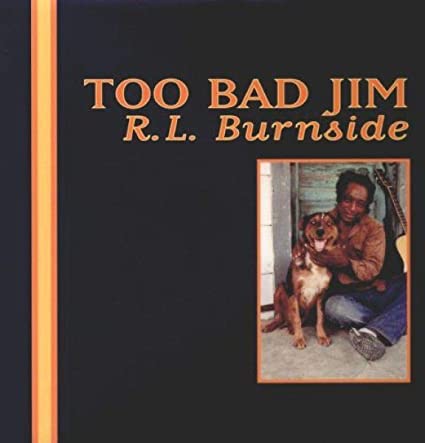 Too Bad Jim - R.L. Burnside