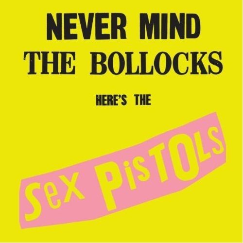 NEVER MIND THE BOLLOCKS: HERE'S THE SEX PISTOLS - Sex Pistols