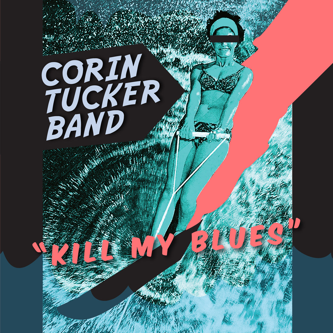 Kill My Blues - The Corin Tucker Band