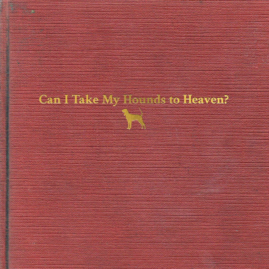Can I Take My Hounds To Heaven? - Tyler Childers