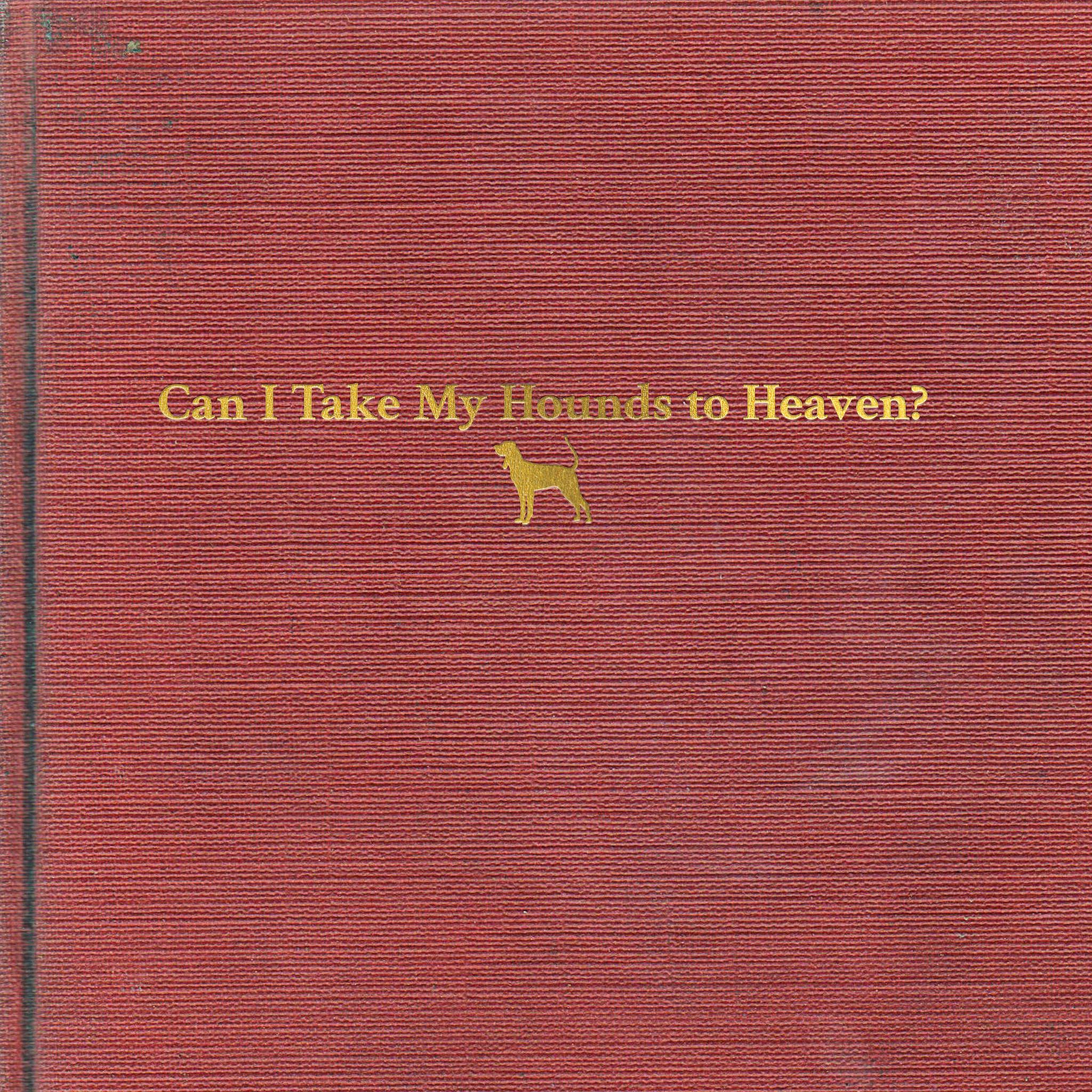 Can I Take My Hounds To Heaven? - Tyler Childers